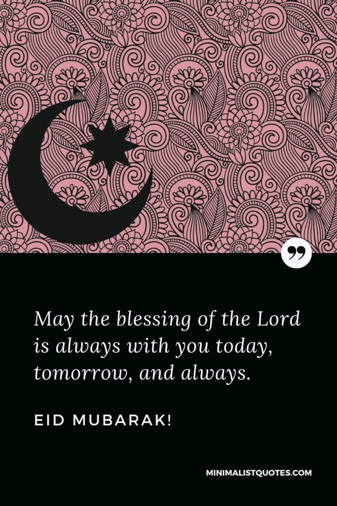 Eid al-Fitr Quote, Wish & Message With Image: May the blessing of the Lord is always with you today, tomorrow, and always. Eid Mubarak!
