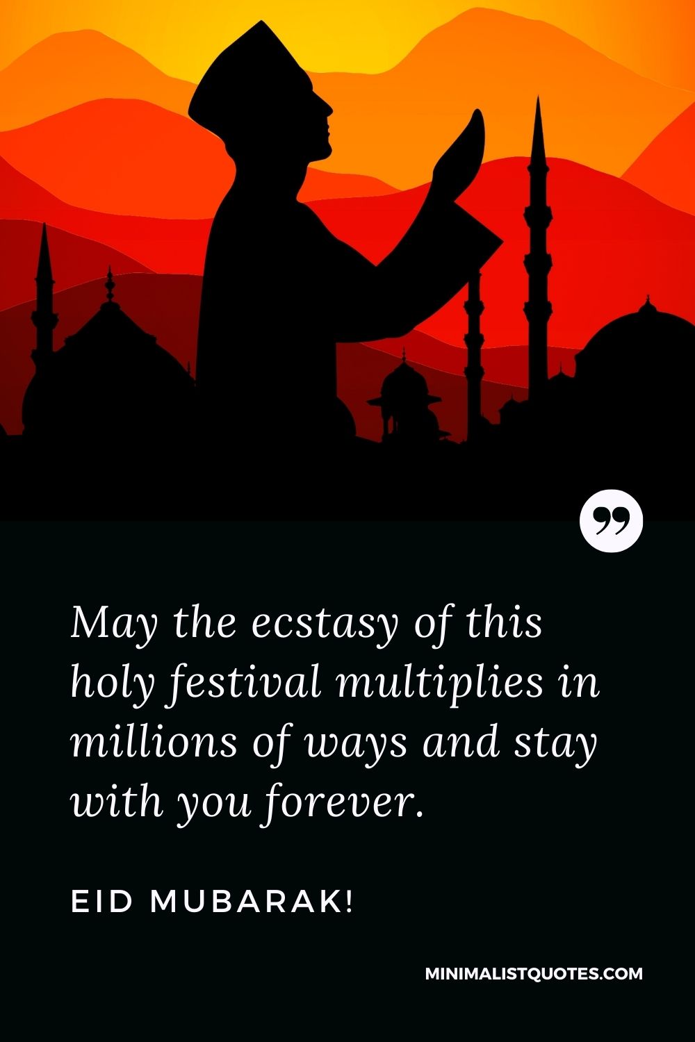 Eid al-Fitr Quote, Wish & Message With Image: May the ecstasy of this holy festival multiplies in millions of ways and stay with you forever. Eid Mubarak!