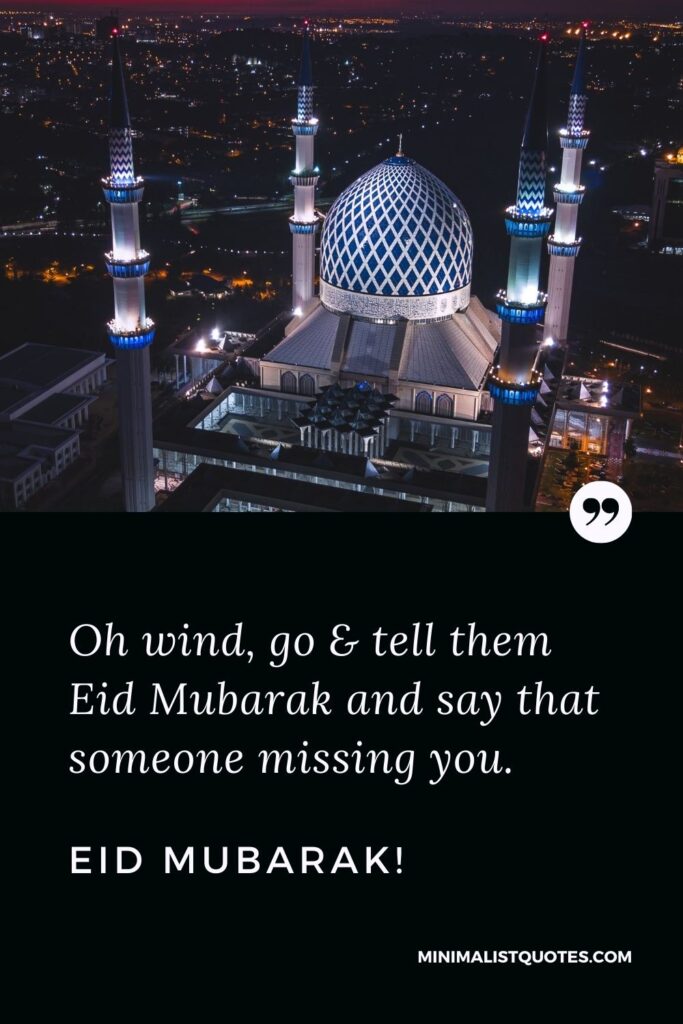 Eid al-Fitr Quote, Wish & Message With Image: Oh wind, go & tell them Eid Mubarak and say that someone missing you. Eid Mubarak!