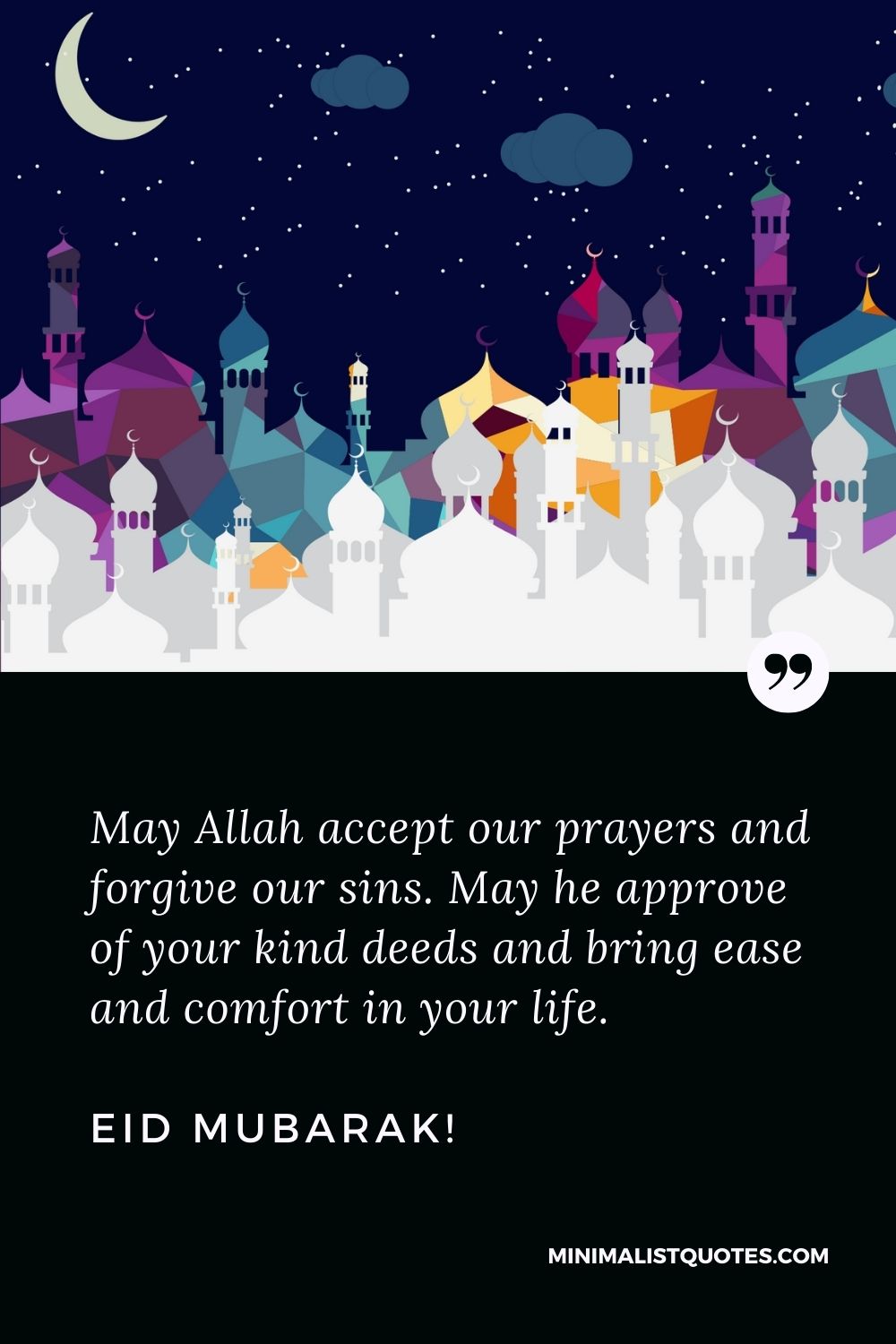 Eid Quote, Wish & Message With Image: May Allah accept our prayers and forgive our sins. May he approve of your kind deeds and bring ease and comfort in your life. Eid Mubarak!