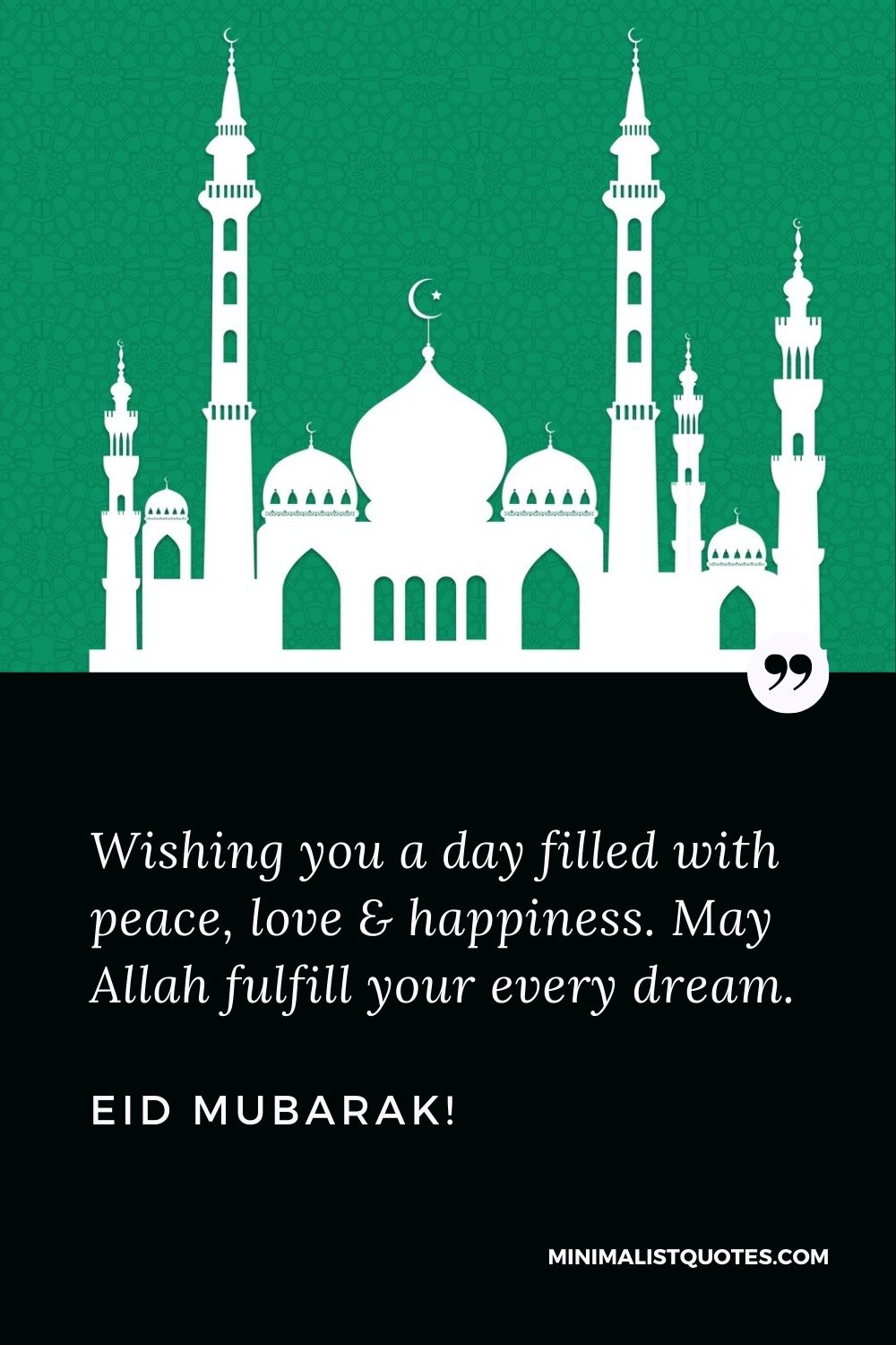 Eid Quote, Wish & Message With Image: Wishing you a day filled with peace, love & happiness. May Allah fulfill your every dream. Eid Mubarak!