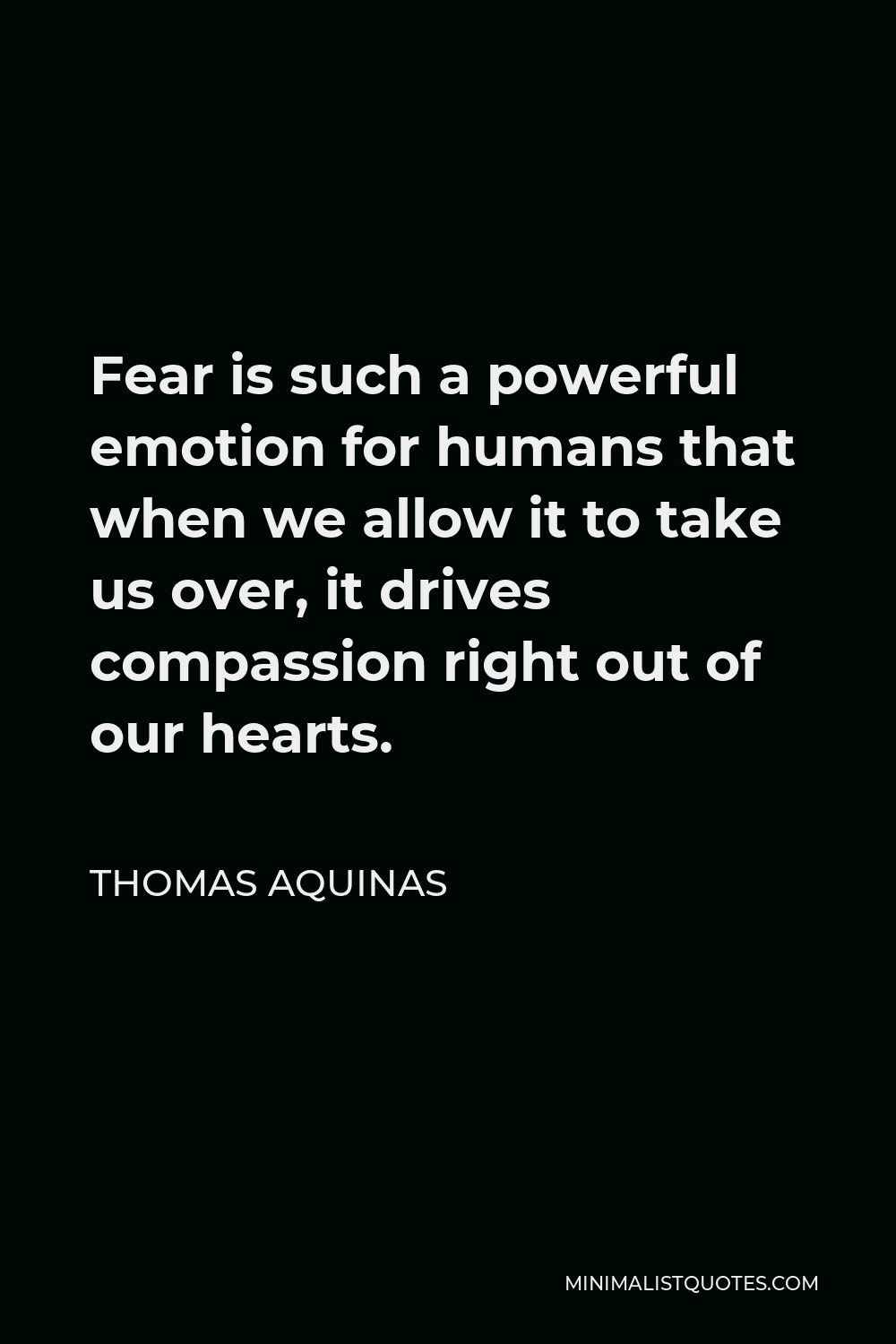 Thomas Aquinas quote: Fear is such a powerful emotion for humans that  when