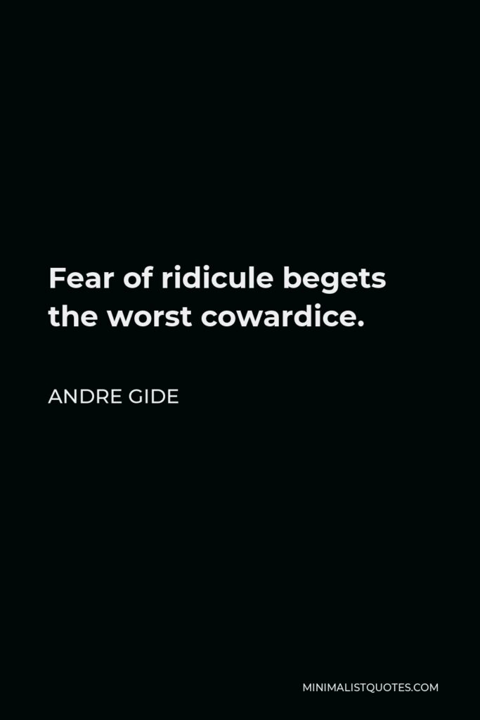 Andre Gide Quote - Fear of ridicule begets the worst cowardice.