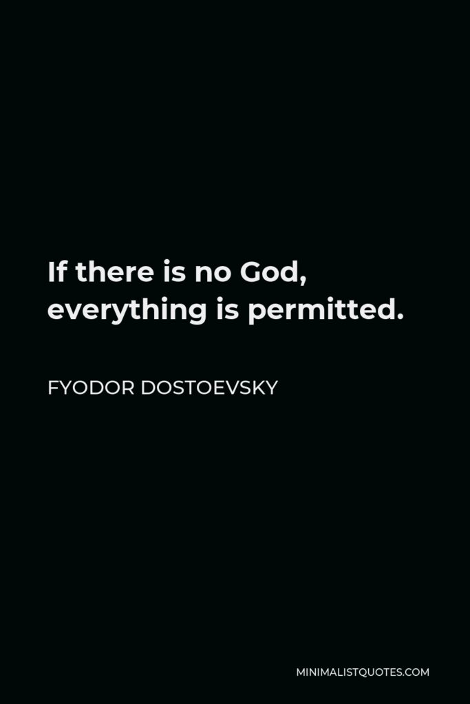 Fyodor Dostoevsky Quote - If there is no God, everything is permitted.
