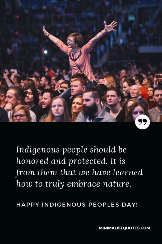 Indigenous Peoples Day Quote, Wish & Message With Image: Indigenous people should be honored and protected. It is from them that we have learned how to truly embrace nature. Happy Indigenous Peoples Day!