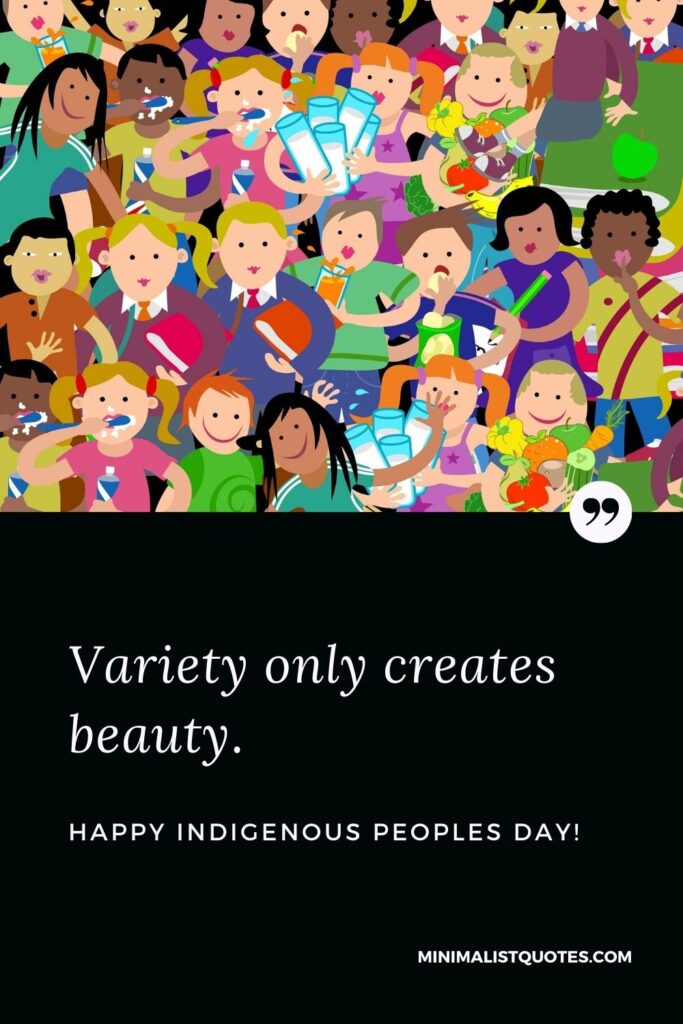 Indigenous Peoples Day Quote, Wish & Message With Image: Variety only creates beauty. Happy Indigenous Peoples Day!