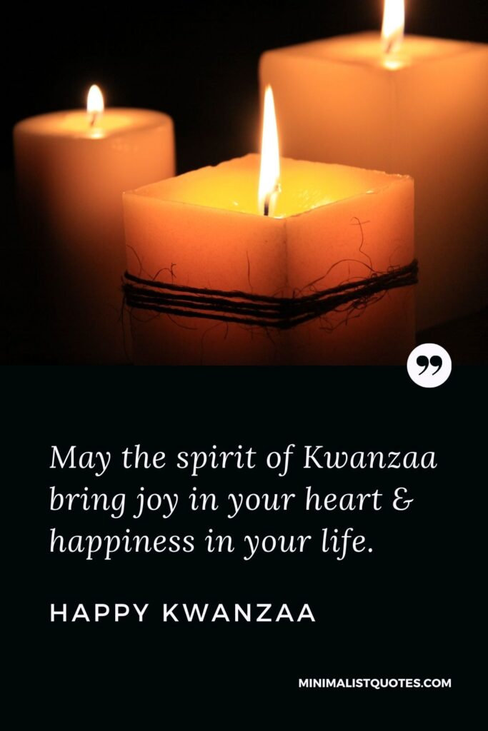 Kwanzaa Quote, Wish & Message With Image: May the spirit of Kwanzaa bring joy in your heart & happiness in your life. Happy Kwanzaa!