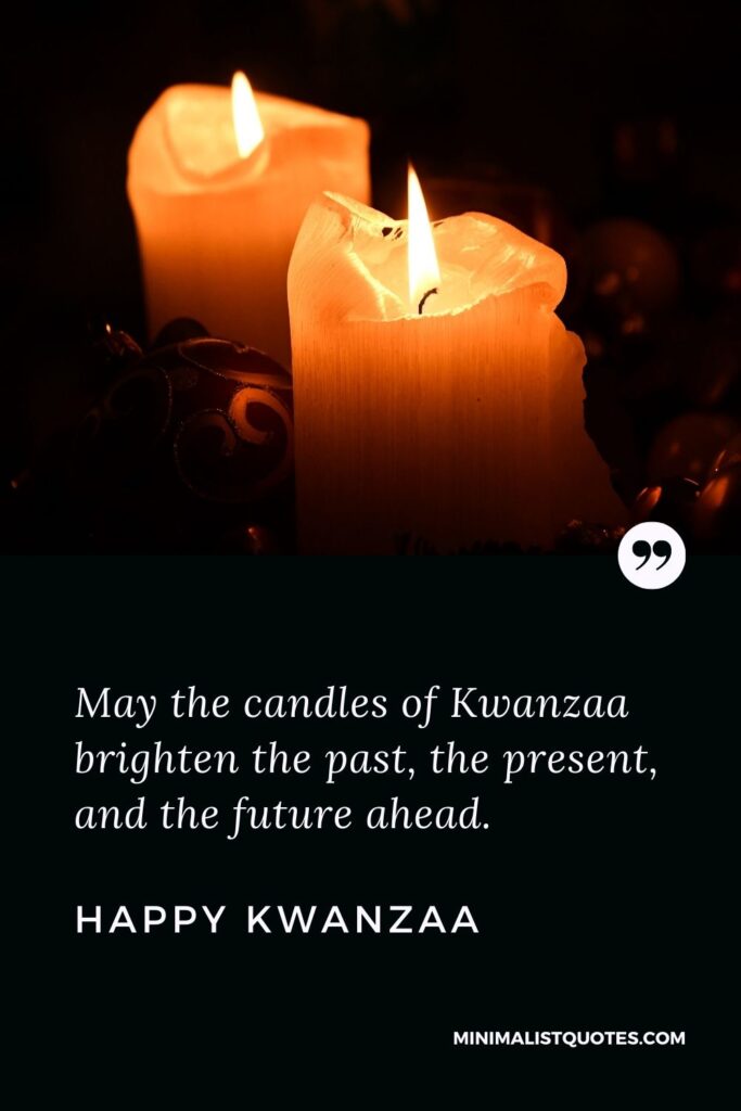 Kwanzaa Quote, Wish & Message With Image: May the candles of Kwanzaa brighten the past, the present, and the future ahead. Happy Kwanzaa!