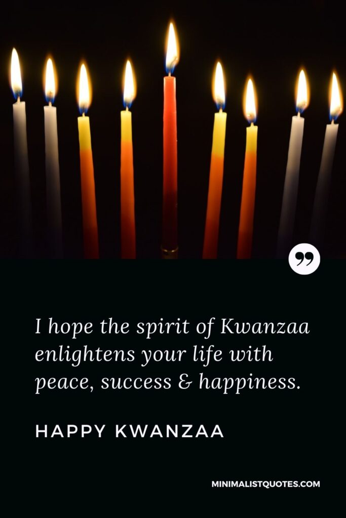Kwanzaa Quote, Wish & Message With Image: I hope the spirit of Kwanzaa enlightens your life with peace, success & happiness. Happy Kwanzaa!