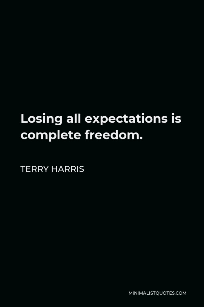 Terry Harris Quote - Losing all expectations is complete freedom.