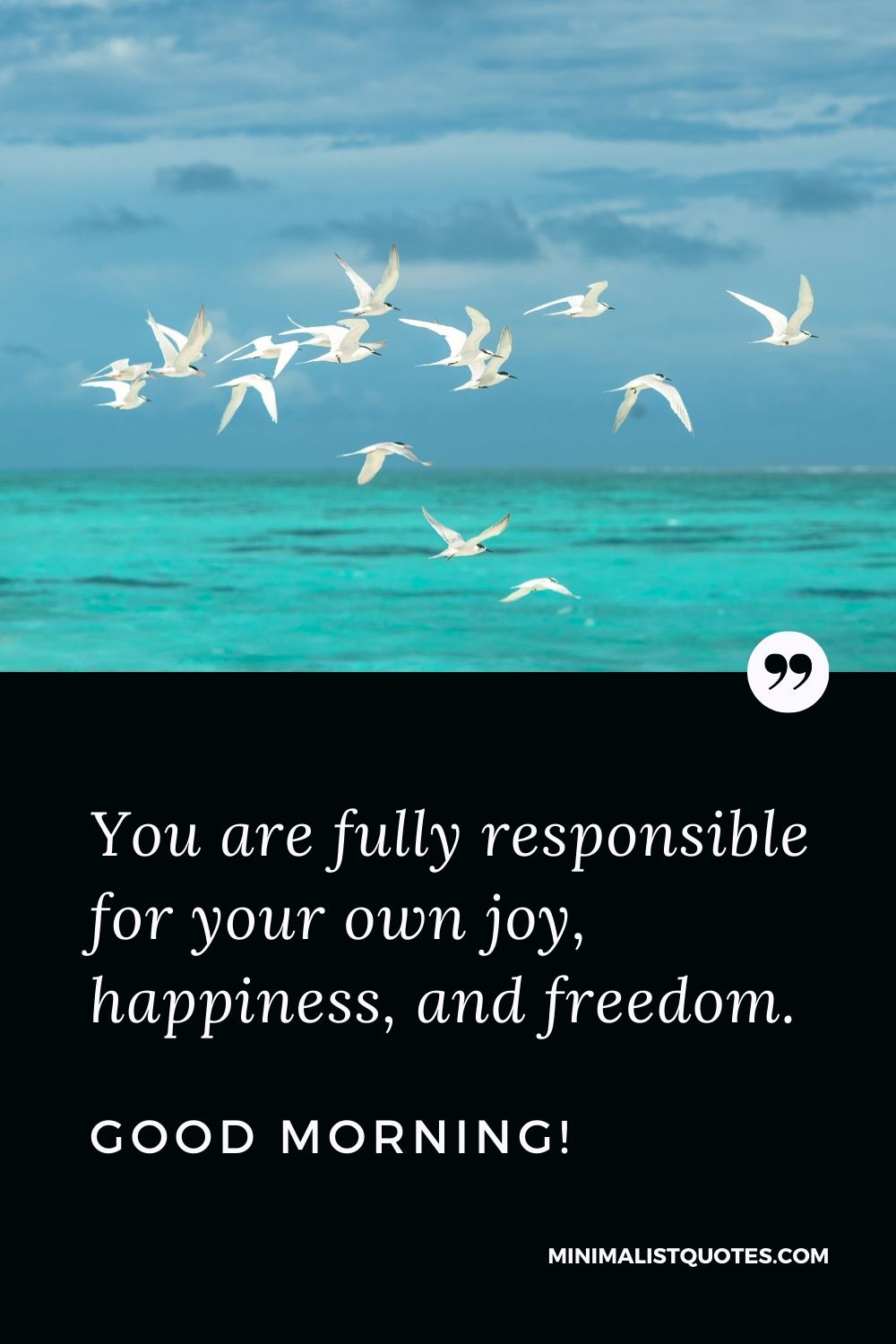Morning Quote, Wish & Message With Image: You are fully responsible for your own joy, happiness, and freedom. Good Morning!
