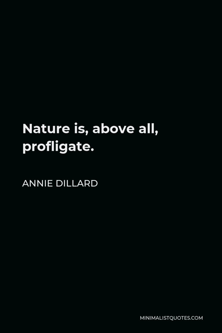 Annie Dillard Quote: Nature is, above all, profligate.