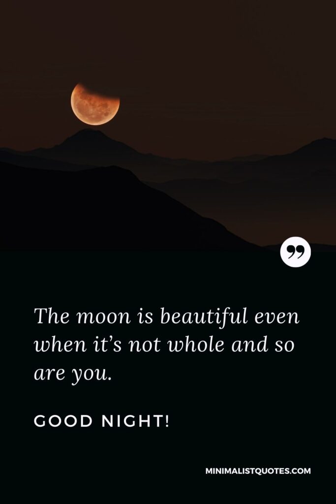 Night Quote, Wish & Message With Image: The moon is beautiful even when it’s not whole and so are you. Good Night!