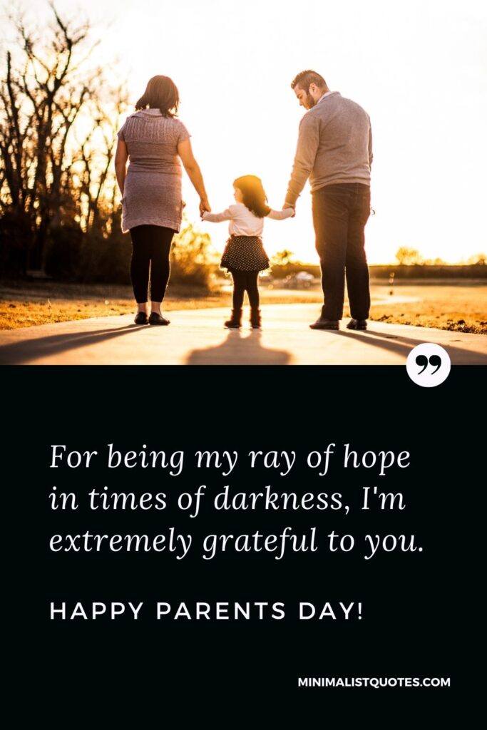 Parents Day Quote, Wish & Message With Image: For being my ray of hope in times of darkness, I'm extremely grateful to you. Happy Parent's Day!