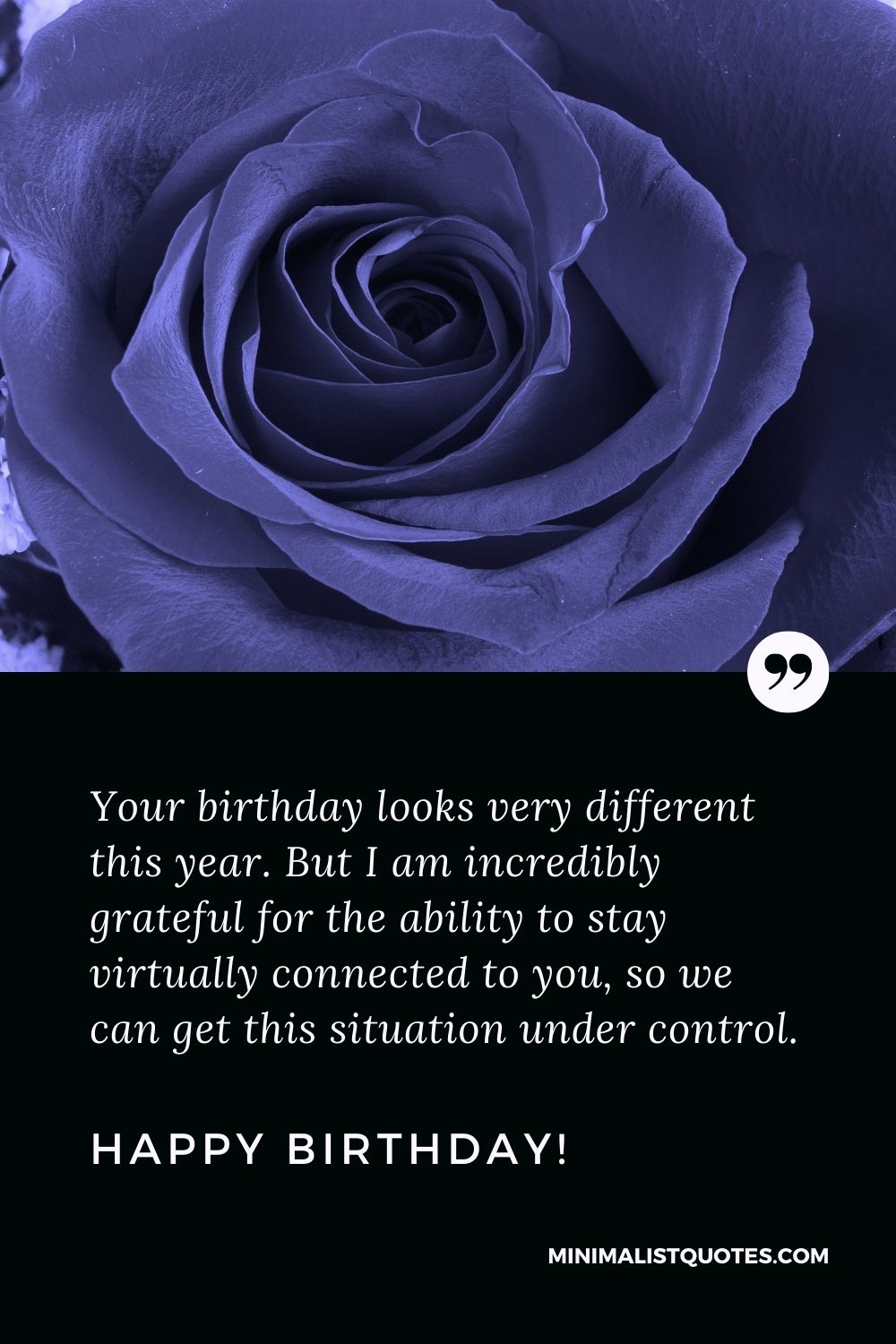 Your Birthday Looks Very Different This Year But I Am Incredibly Grateful For The Ability To Stay Virtually Connected To You So We Can Get This Situation Under Control Happy Birthday