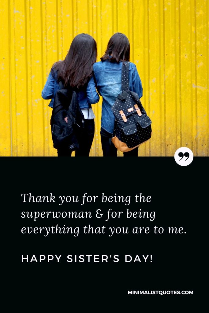 Sister's Day Quote, Wish & Message With Image: Thank you for being the superwoman & for being everything that you are to me. Happy Sister's Day!