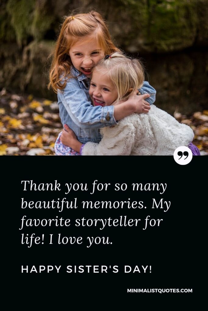 Sister's Day Quote, Wish & Message With Image: Thank you for so many beautiful memories. My favorite storyteller for life! I love you. Happy Sister's Day!