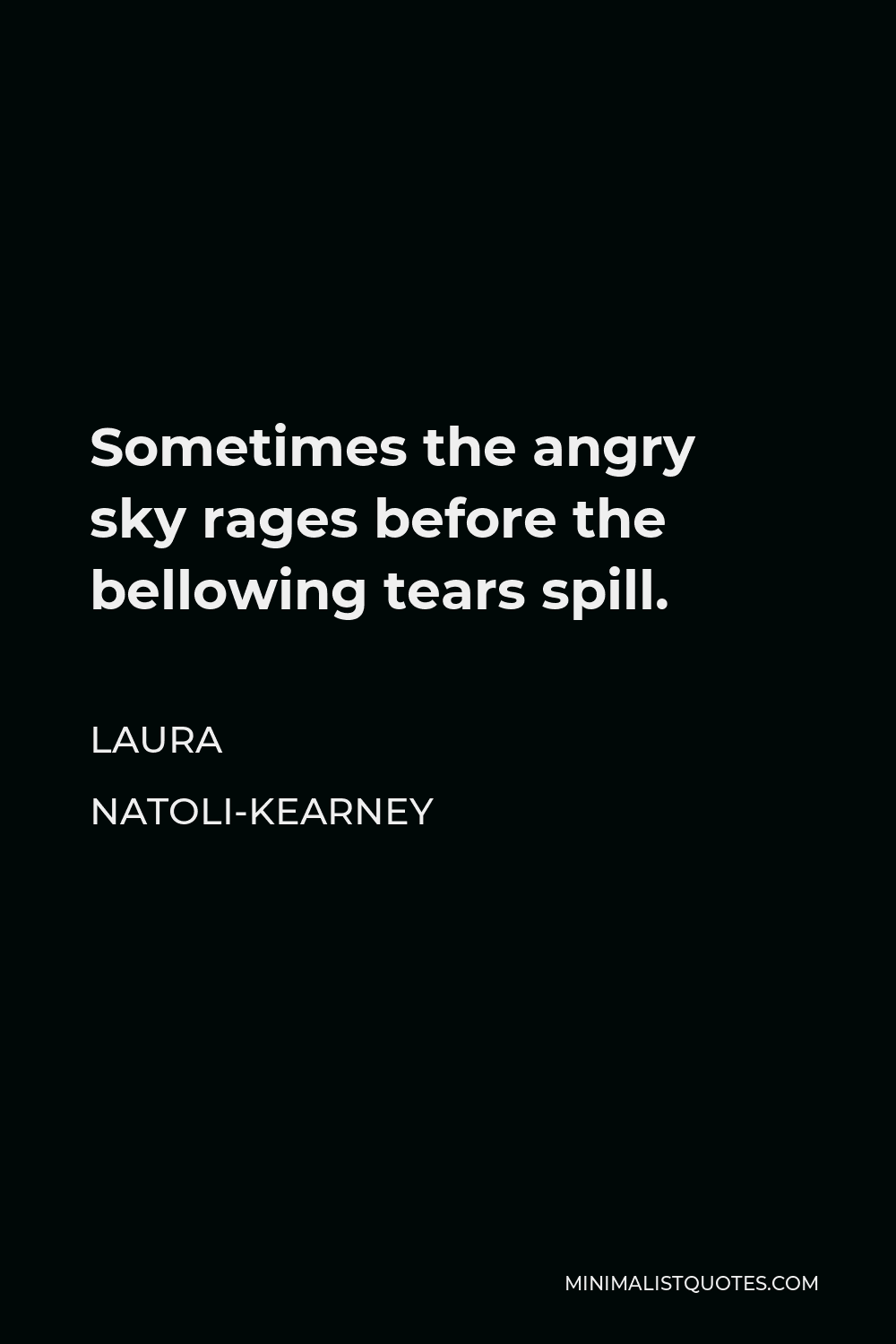 Laura Natoli-Kearney Quote: Sometimes the angry sky rages before ...