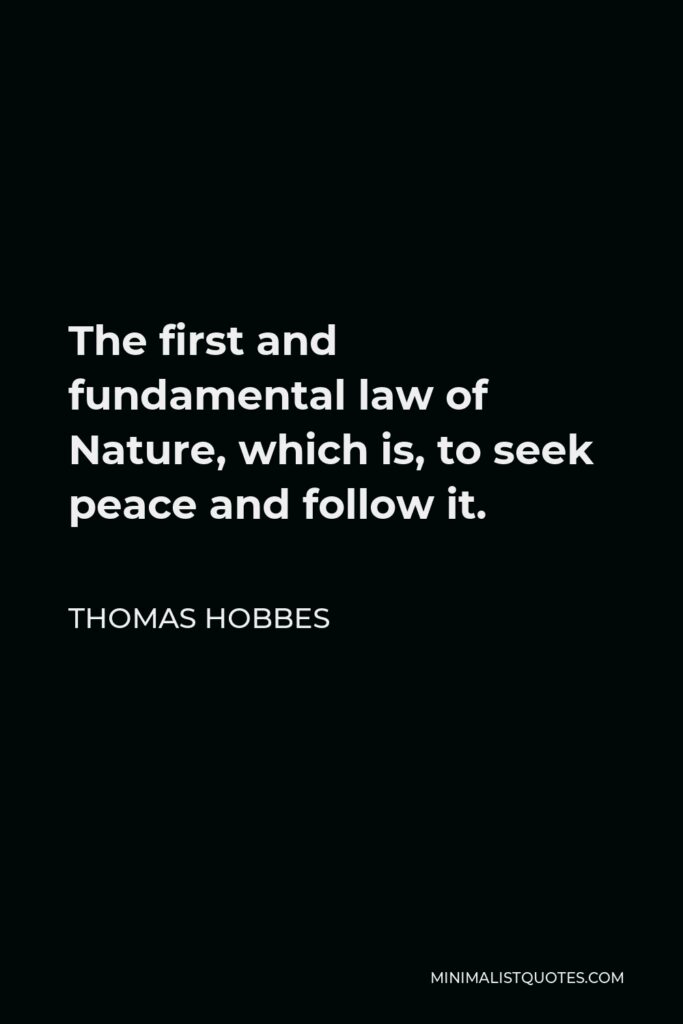 Thomas Hobbes Quote - The first and fundamental law of Nature, which is, to seek peace and follow it.