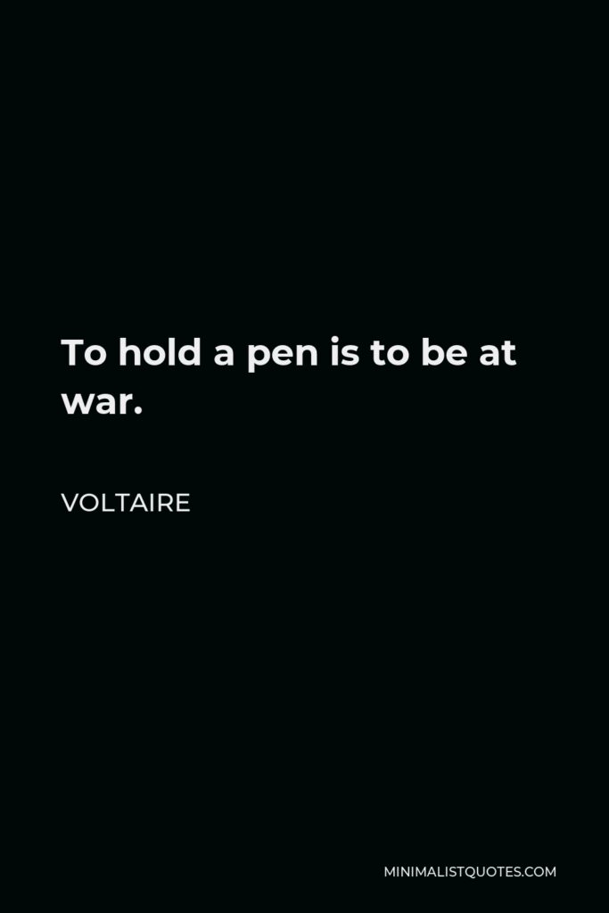 Voltaire Quote - To hold a pen is to be at war.