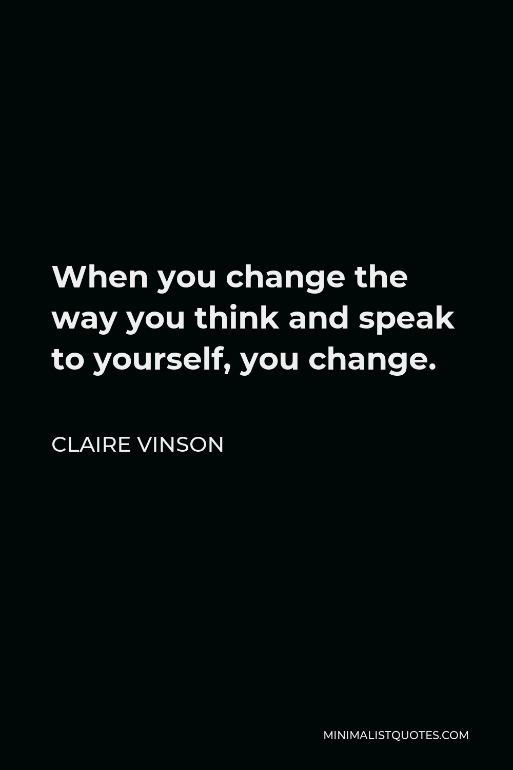 claire-vinson-quote-when-you-change-the-way-you-think-and-speak-to