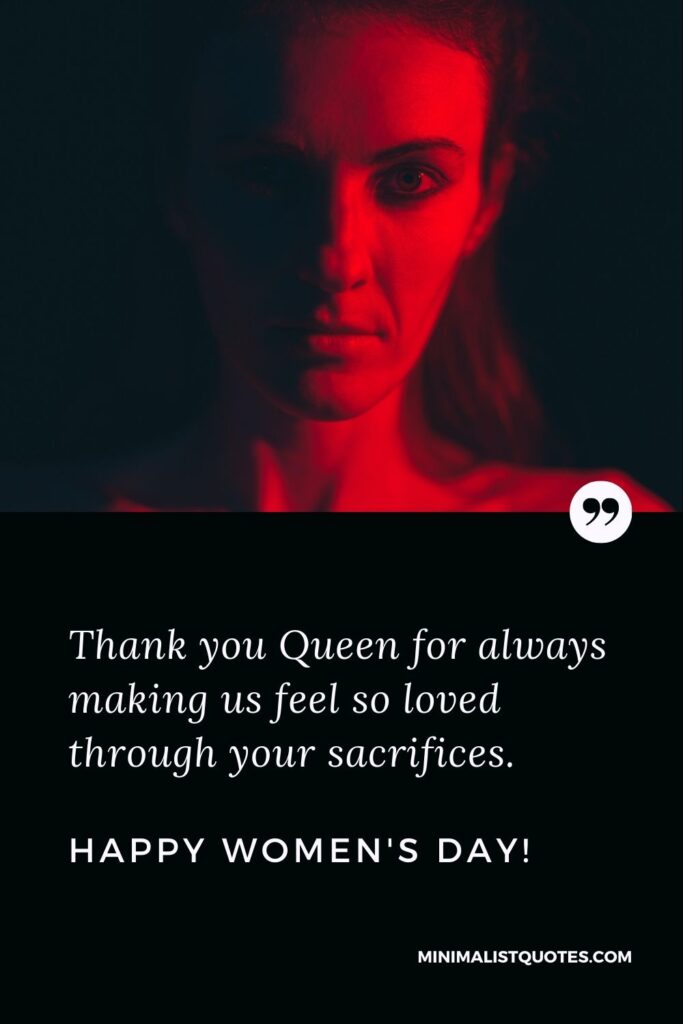 Women's Day Quote, Wish & Message With Image: Thank you Queen for always making us feel so loved through your sacrifices. Happy Women's Day!