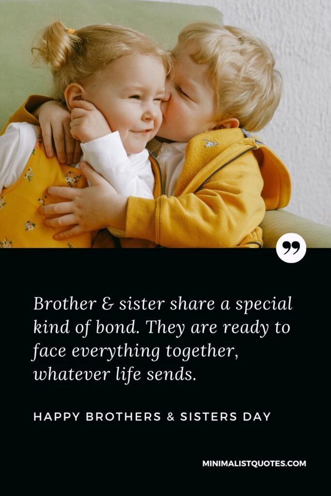 Brother's & Sister's Day Quote, Wish & Message With Image: Brother & sister share a special kind of bond. They are ready to face everything together, whatever life sends. Happy Brothers & Sisters Day!