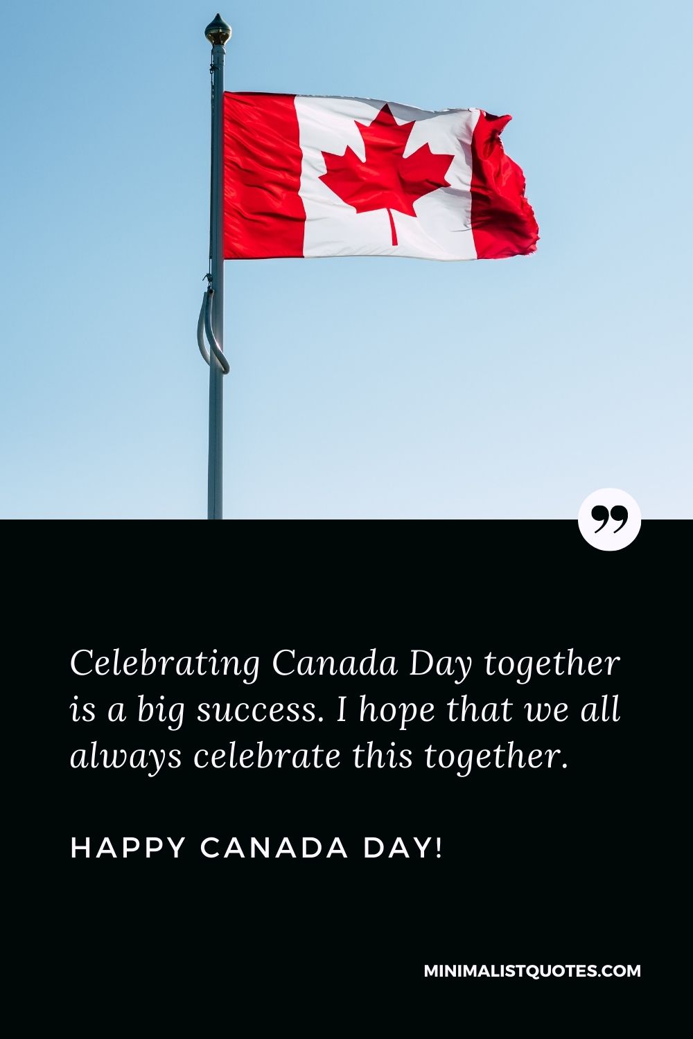 Canada day message: Celebrating Canada Day together is a big success. I hope that we all always celebrate this together. Happy Canada Day!