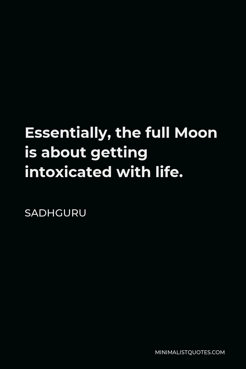 Sadhguru Quote: Essentially, the full Moon is about getting ...