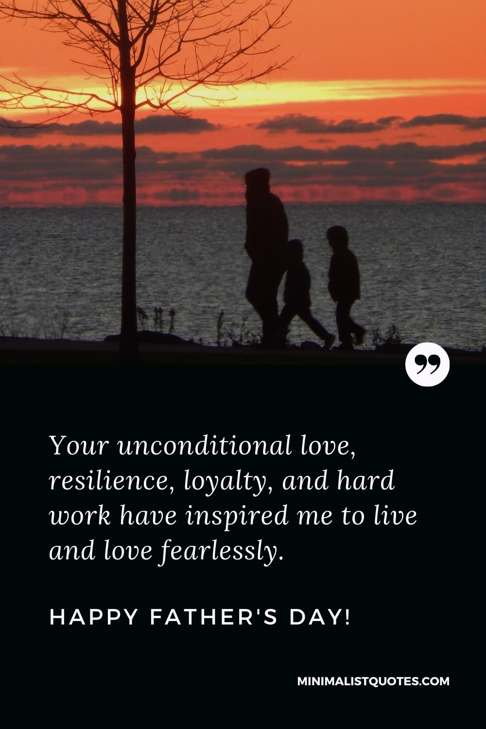 Your unconditional love, resilience, loyalty, and hard work have ...