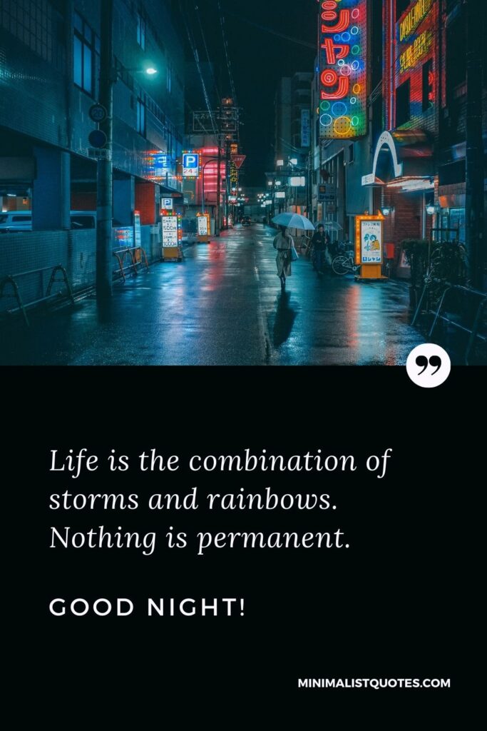 Good Night Message For A Friend: Life is the combination of storms and rainbows. Nothing is permanent. Good Night!