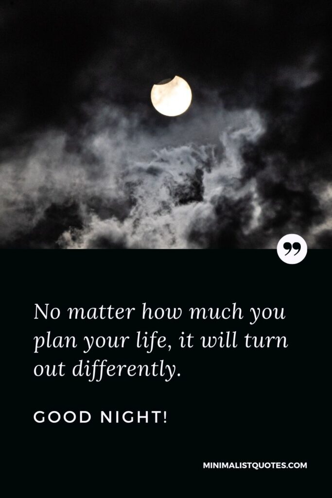 Good Night Quote, Wish & Message With Image: No matter how much you plan your life, it will turn out differently. Good Night!