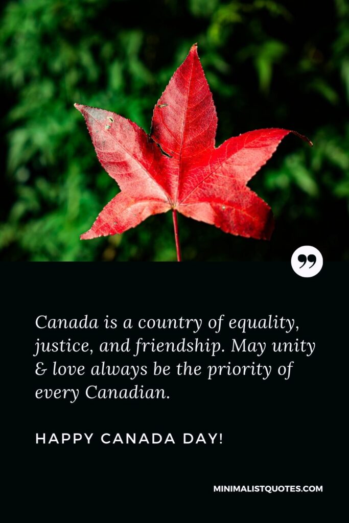 Happy Canada day messages: Canada is a country of equality, justice, and friendship. May unity & love always be the priority of every Canadian. Happy Canada Day!