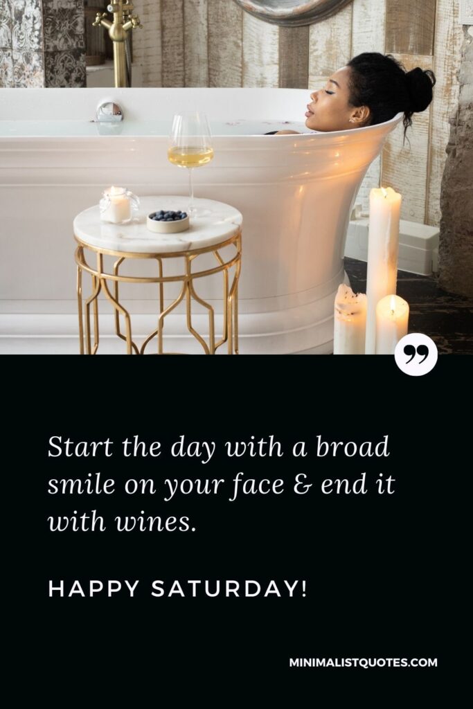 Happy Saturday Quote, Wish & Message With Image: Start the day with a broad smile on your face & end it with wines.