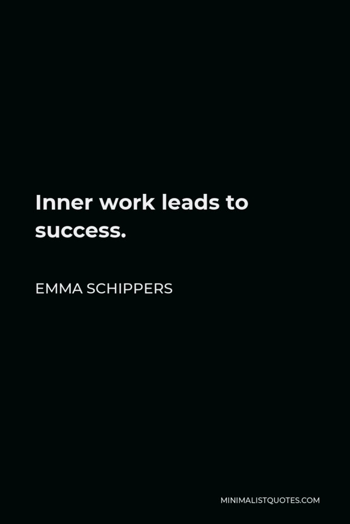 Emma Schippers Quote - Inner work leads to success.