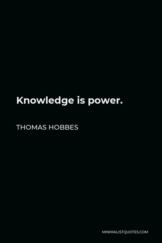Thomas Hobbes Quote - Knowledge is power.