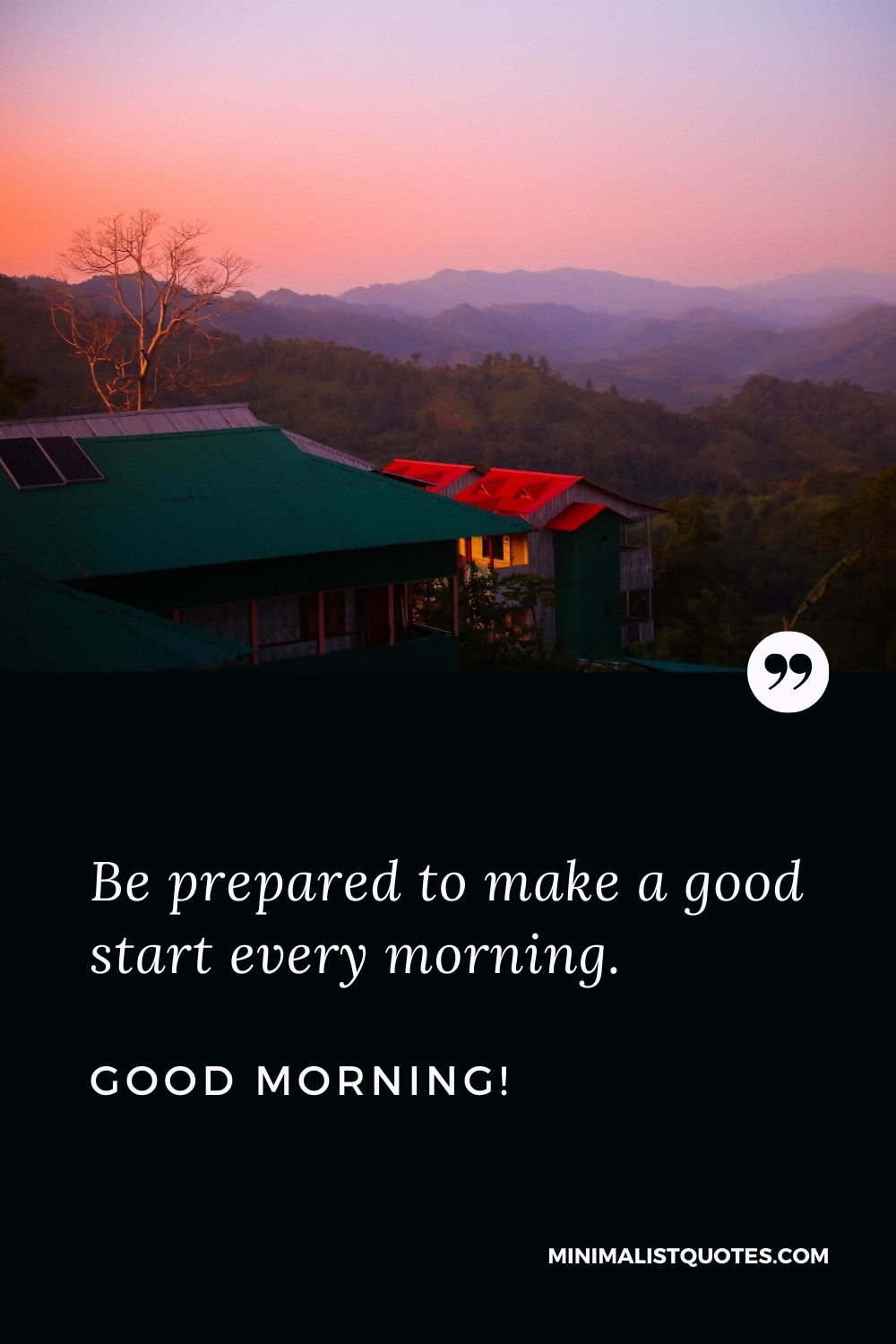 Morning Quote & Message With Image: Be prepared to make a good start every morning. Good Morning!