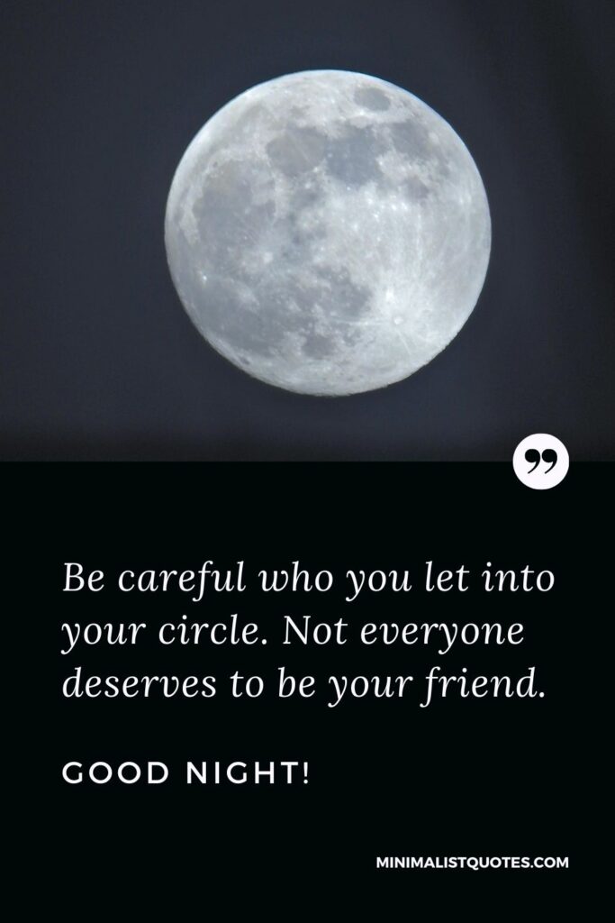 Good Night Quote, Wish & Message With Image: Be careful who you let into your circle. Not everyone deserves to be your friend. Good Night!