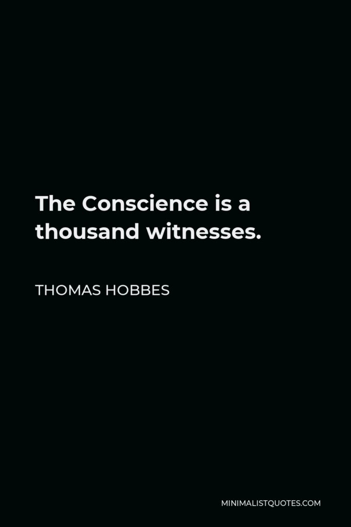 Thomas Hobbes Quote - The Conscience is a thousand witnesses.