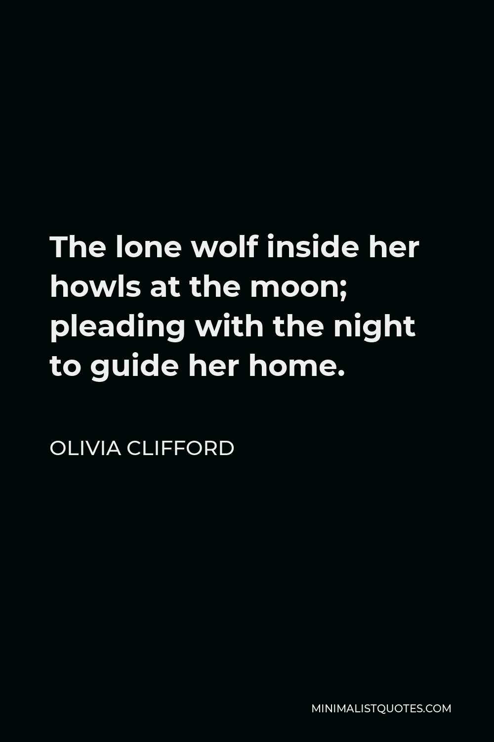 Olivia Clifford Quote The Lone Wolf Inside Her Howls At The Moon