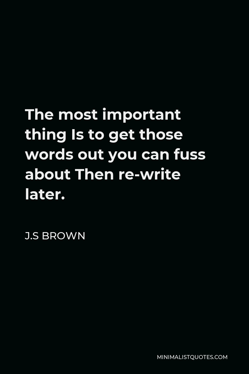 j-s-brown-quote-the-most-important-thing-is-to-get-those-words-out-you