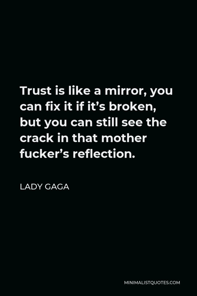 Lady Gaga Quote Trust is like a mirror, you can fix it if it's broken