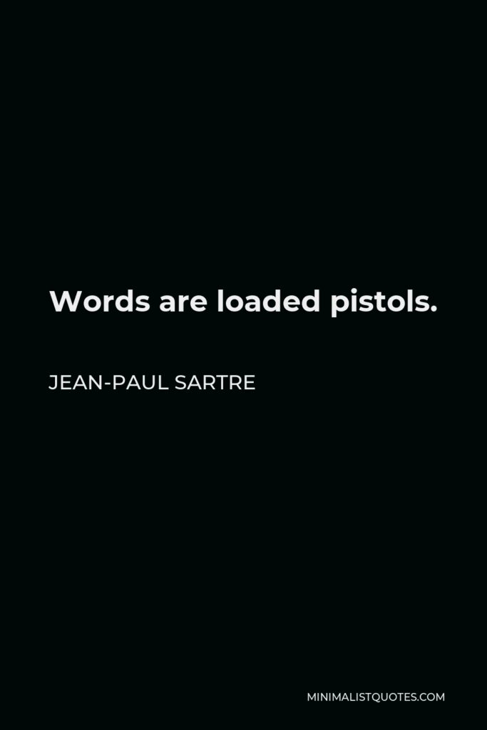Jean-Paul Sartre Quote - Words are loaded pistols.