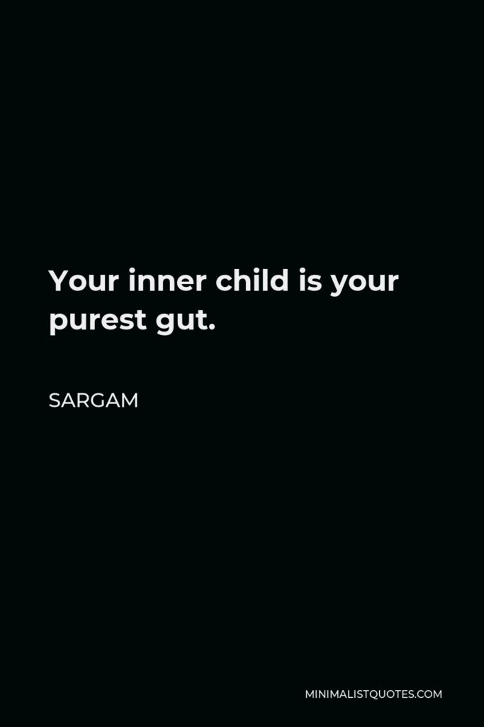 Sargam Quote - Your inner child is your purest gut.