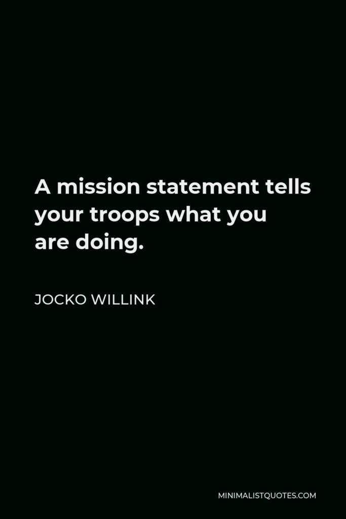 Jocko Willink Quote - A mission statement tells your troops what you are doing.