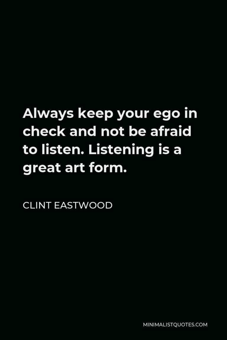 Clint Eastwood Quote Always keep your ego in check and not be afraid