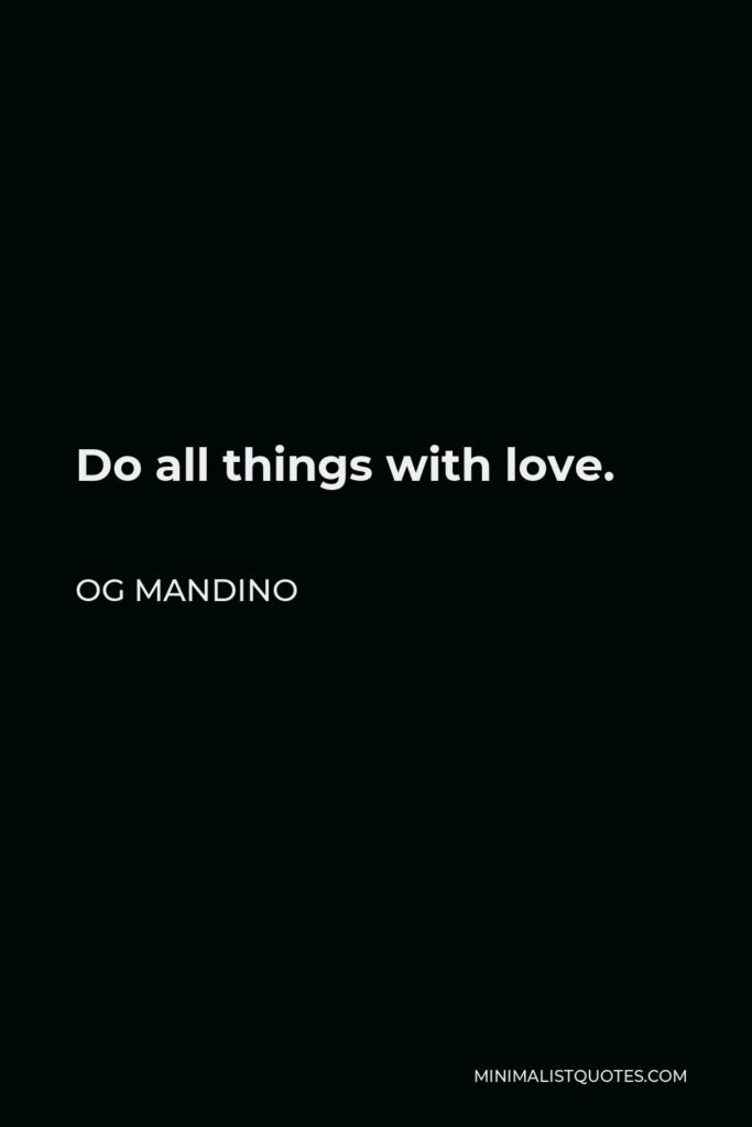 Og Mandino Quote - Do all things with love.