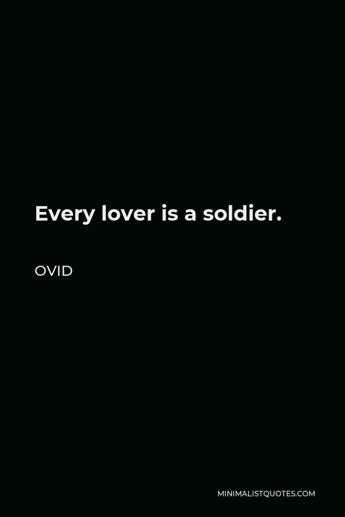 Ovid Quote - Every lover is a soldier.