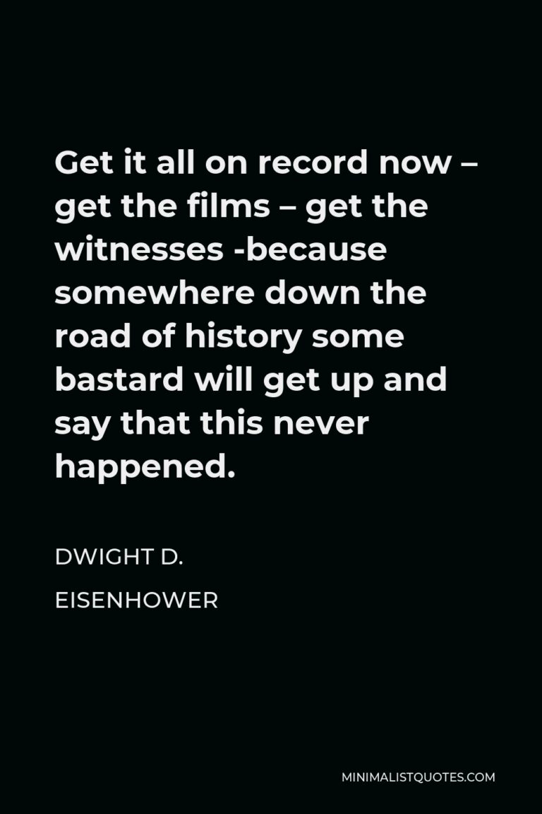 Dwight D. Eisenhower Quote: Get It All On Record Now - Get The Films ...