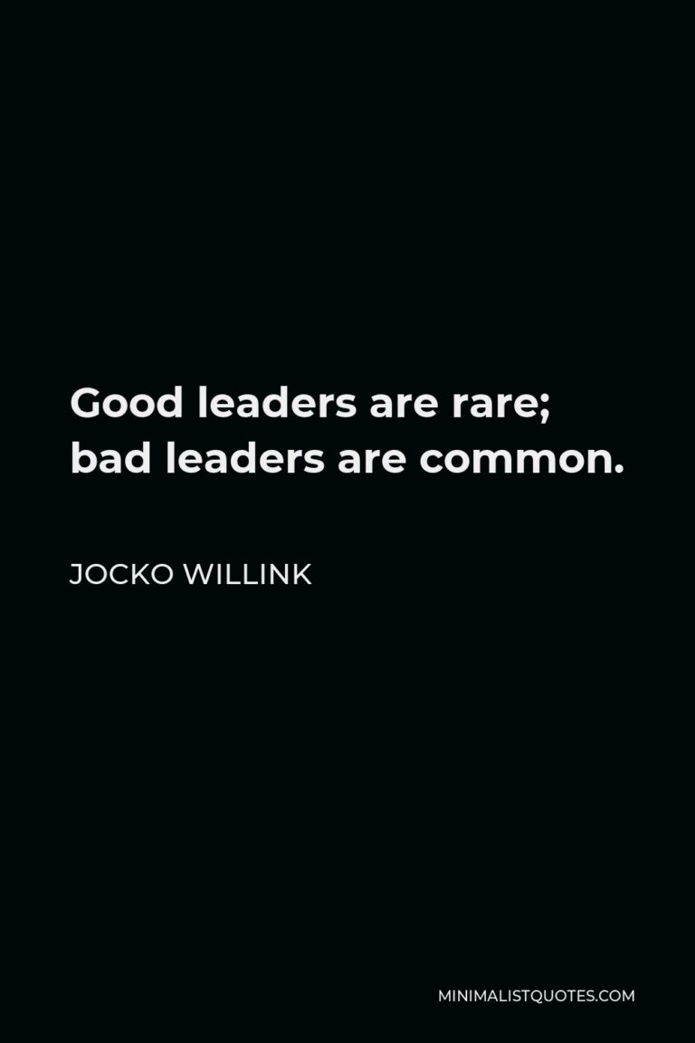 Jocko Willink Quote: Good leaders are rare; bad leaders are common.